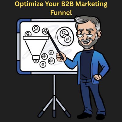 Optimizing Your B2B Marketing Funnel